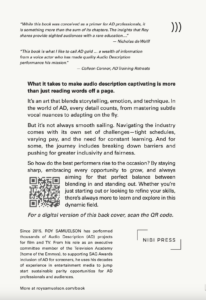 Below the top right corner three end parentheses, here’s the text for the back cover of the “A Voice Actor’s Guide to Audio Description Performance” book: “While this book was conceived as a primer for AD professionals, it is something more than the sum of its chapters. The insights that Roy shares provide sighted audiences with a rare education…” — Nicholas de Wolff “This book is what I like to call AD gold … a wealth of information from a voice actor who has made quality Audio Description performance his mission.” Colleen Connor, AD Training Retreats What it takes to make audio description truly captivating is more than just reading words off a page. It’s an art that blends storytelling, emotion, and technique. In the world of AD, every detail counts, from mastering subtle vocal nuances to adapting on the fly. But it’s not always smooth sailing. Navigating the industry comes with its own set of challenges—tight schedules, varying pay, and the need for constant learning. And for some, the journey includes breaking down barriers and pushing for greater inclusivity and fairness. So how do the best performers rise to the occasion? By staying sharp, embracing every opportunity to grow, and always aiming for that perfect balance between blending in and standing out. Whether you’re just starting out or looking to refine your skills, there’s always more to learn and explore in this dynamic field. Since 2015, Roy has performed thousands of Audio Description (AD) projects for film and TV. From his role as an executive committee member of the Television Academy (home of the Emmys), to supporting SAG Awards inclusion of AD for screeners, he uses his decades of experience in entertainment media to jump start sustainable parity opportunities for AD professionals and audiences. More at roysamuelson.com/book NIBI Press